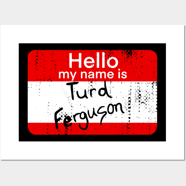 hello my name is turd ferguson Wall Art by Sandieteecash